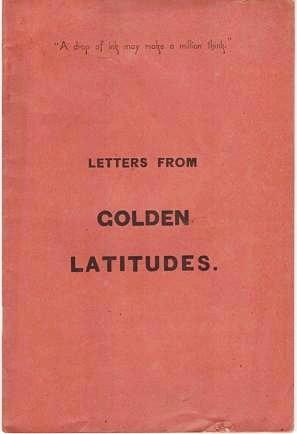 LETTERS FROM GOLDEN LATITUDES. The following letters, from a well-known correspondent, who visite...