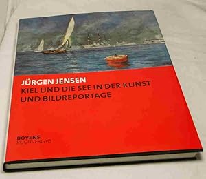 Kiel und die See in der Kunst und Bildreportage. 25 Jahre Sammeln und Ausstellen im Kieler Stadt-...