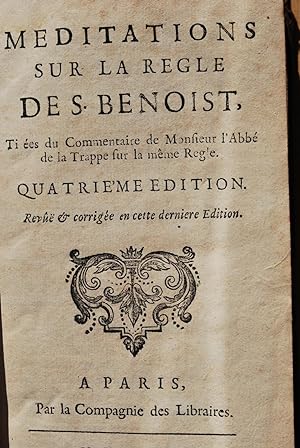 Méditations sur la Règle de S. Benoist, tirées du Commentaire de Monsieur l'Abbé de la Trappe sur...