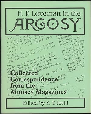H. P. LOVECRAFT IN THE ARGOSY: COLLECTED CORRESPONDENCE FROM THE MUNSEY MAGAZINE. Edited by S. T....
