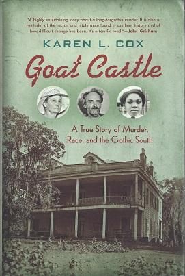 Goat Castle: A True Story of Murder, Race, and the Gothic South