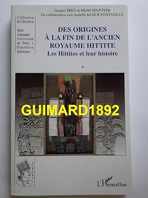 Des origines à la fin de l'ancien royaume hittite : Tome 1, Les Hittites et leur histoire