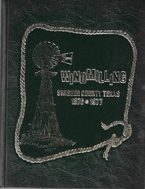 Windmilling 101 Years of Swisher County Texas History 1876-1977