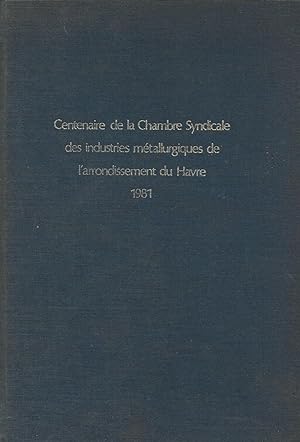 Centenaire de la Chambre Syndicale des industries métallurgiques de l'arrondissement du Havre, 19...