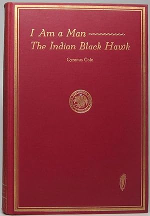 I Am a Man -- The Indian Black Hawk