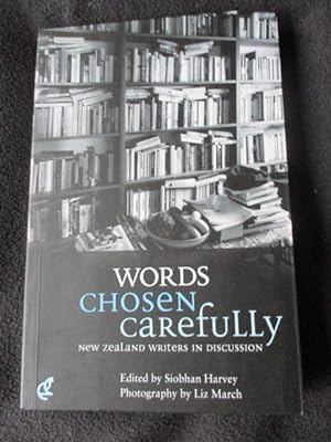 Words chosen carefully : New Zealand writers in discussion / edited by Siobhan Harvey
