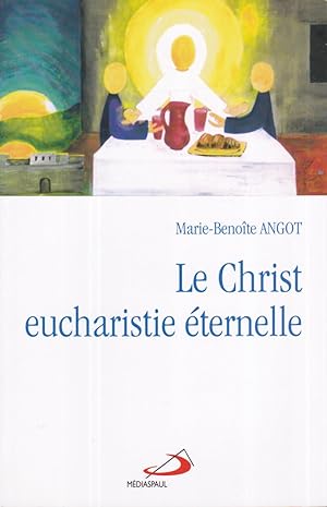 Le Christ eucharistie éternelle (French Edition)