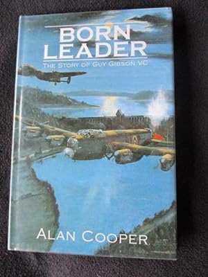 Born Leader. The Story of Guy Gibson, Dambuster