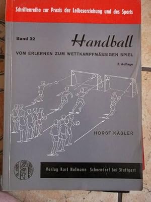 Handball. Vom Erlernen zum wettkampfmässigen Spiel. Eine Lehrhilfe zur Einführung des Handballspi...