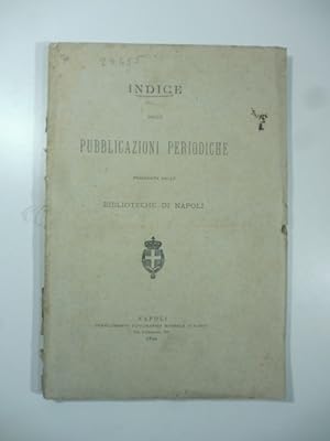 Indice delle pubblicazioni periodiche possedute dalle Biblioteche di Napoli