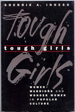Tough Girls Women Warriors and Wonder Women in Popular Culture