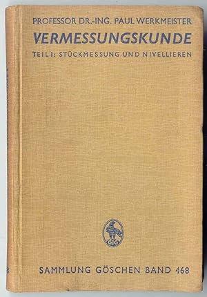 Vermessungskunde Teil 1 Stuckmessung und Nivellieren (Sammlung Goschen 468)