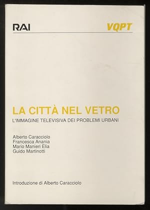 La città nel vetro. L'immagine televisiva dei problemi urbani. Introduzione di Alberto Caracciolo.