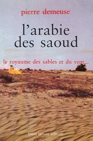 L'Arabie des Saoud - Le royaume des sables et du vent. -