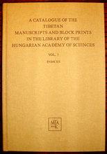 A Catalogue of the Tibetan Manuscripts and Block Prints in the Library of the Hungarian Academy o...