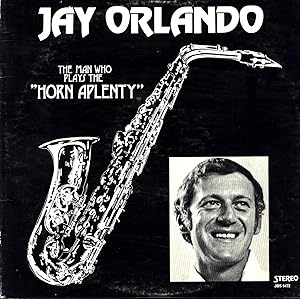 Jay Orlando / The Man Who Plays the 'Horn Aplenty' (SIGNED VINYL JAZZ LP)