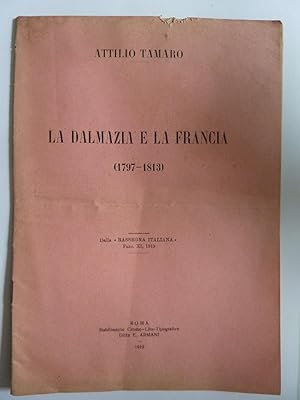 LA DALMAZIA E LA FRANCIA ( 1797 - 1813 ) Dalla "RASSEGNA ITALIANA" Fasc. XI, 1919