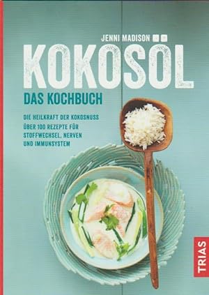 Kokosöl - Das Kochbuch: Die Heilkraft der Kokosnuss; Über 100 Rezepte für Stoffwechsel, Nerven un...