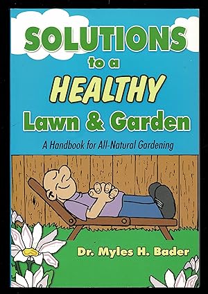 Solutions To A Healthy Lawn & Garden : A Handbook For All-Natural Gardening
