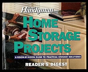 Handyman Home Storage Projects: A Room-By-Room Guide to Practical Storage Solutions