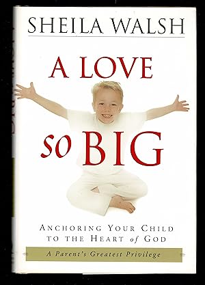 A Love So Big: Anchoring Your Child to the Heart of God