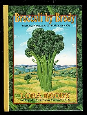 Broccoli by Brody: Recipes for America's Healthiest Vegetable