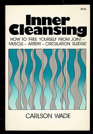 Inner Cleansing: How to Free Yourself from Joint-Muscle-Artery-Circulation Sludge
