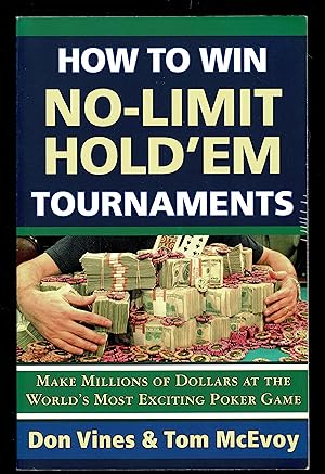How To Win No-Limit Hold'em Tournaments : Make Millions Of Dollars At The World's Most Exciting P...