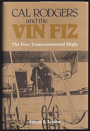 Cal Rogers And The Vin Fiz: The First Transcontinental Flight