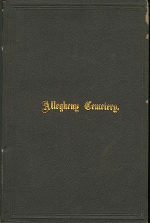 ALLEGHENY CEMETERY HISTORICAL ACCOUNT OF INCIDENTS AND EVENTS CONNECTED WITH ITS ESTABLISHMENT. C...
