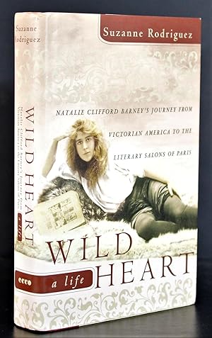 Wild Heart, a Life: Natalie Clifford Barney's Journey from Victorian America to the Literary Salo...