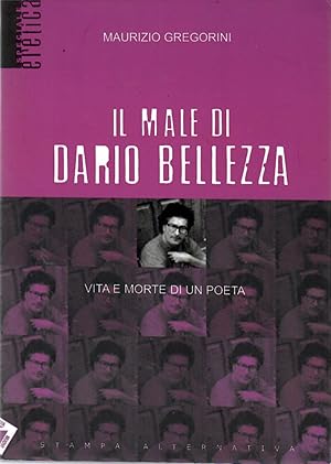 Il Male di Dario Bellezza. Vita e Morte di un Poeta