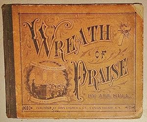 Wreath of Praise, a Collection of Choice Original Hymns and Tunes - Suitable for Suitable for Sun...