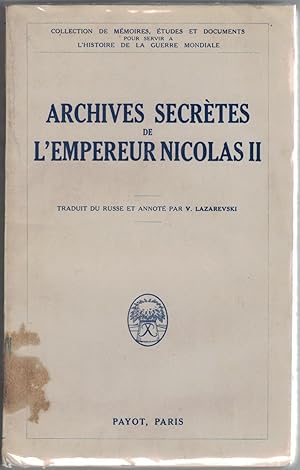 Archives secrètes de l'Empereur Nicolas II. Traduit du russe et annoté par V. Lazarevski.