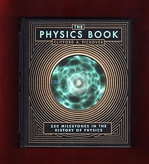 The Physics Book: 250 Milestones in the History of Physics, Barnes & Noble 2013 Decorative Editio...