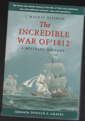 The Incredible War of 1812: A Military History -(SIGNED)- (updated with additioinal pictures, map...