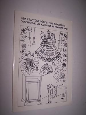 Nepi Diszitomuveszet vas megyeben dekorative volkskunst in komitat Vas 1984. februar 10-tol - 198...