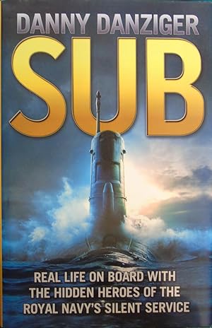 Sub: Life on Board with the Hidden Heroes of Britain's Deadliest Force