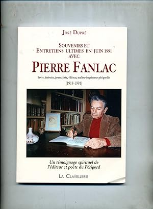 SOUVENIRS ET ENTRETIENS ULTIMES EN JUIN 1991 AVEC PIERRE FANLAC Poète, écrivain, journaliste, édi...