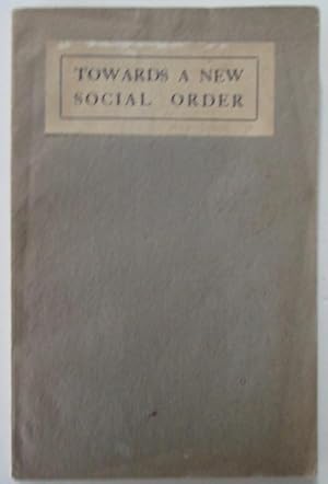 Towards a New Social Order. Being the report of an International Conference held at Oxford, Augus...