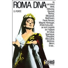 Roma Diva. L'Inspiration antique dans l'opéra, tome 1 : L'Histoire romaine dans les oeuvres de 18...
