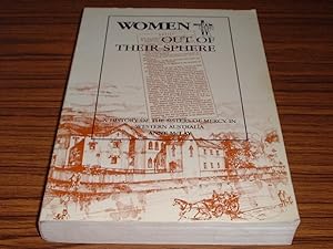 Women Out of Their Sphere : a History of the Sisters of Mercy in Western Australia from 1846