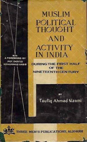 MUSLIM POLITICAL THOUGHT AND ACTIVITY IN INDIA: During the First Half of the Nineteenth Century