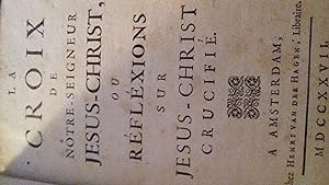 la croix de notre seigneur jesus christ ou réfléxions sur jesus-christ crucifié
