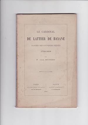 Le cardinal de Lattier de Bayane d'aprés ses souvenirs inédits 1739/1818