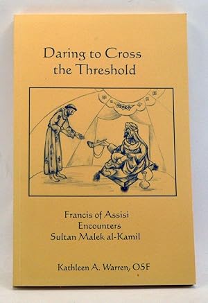 Daring to Cross the Threshold: Francis of Assisi Encounters Sultan Malek al-Kamil