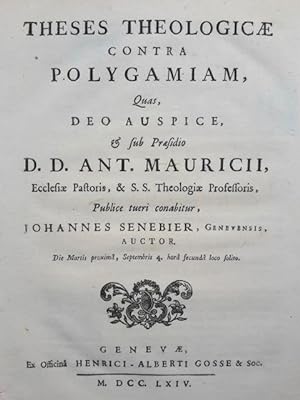 These theologicae contra polygamiam, quas, Deo auspice, et sub praesidio d.d. Ant. Mauricii [.].