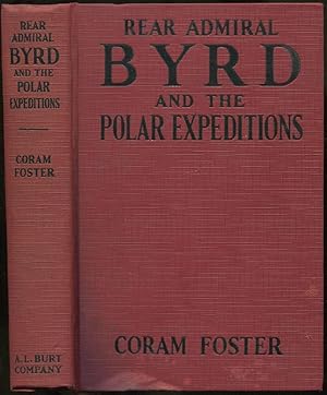 Rear Admiral Byrd and the Polar Expeditions with an Account of His Life and Achievements