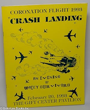 Coronation Flight 1993: Crash Landing, an evening of wacky survivors, February 20, 1993, the Gift...