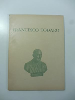 Francesco Todaro. Commemorazione nazionale. Universita' degli Studi di Bologna, 11 gennaio 1953